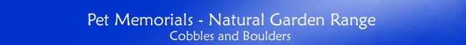 Pet Memorials - Natural Garden Range - Cobbles and Boulders