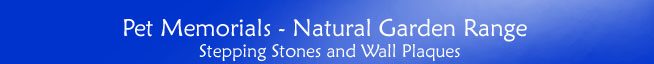 Pet Memorials - Natural Garden Range - Stepping Stones and Wall Plaques